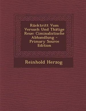 Rncktritt Vom Versuch Und ThStige Reue: Ciminalistische Abhandlung - Primary Source Edition