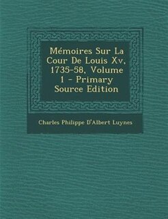 MTmoires Sur La Cour De Louis Xv, 1735-58, Volume 1 - Primary Source Edition