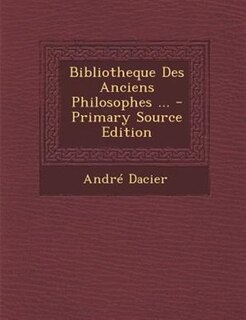 Couverture_Bibliotheque Des Anciens Philosophes ... - Primary Source Edition