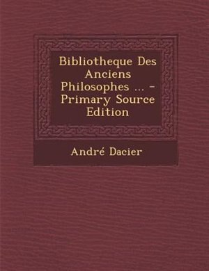 Couverture_Bibliotheque Des Anciens Philosophes ... - Primary Source Edition