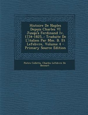 Front cover_Histoire De Naples Depuis Charles VI Jusqu'a Ferdinand Iv, 1734-1825,.