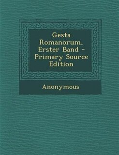 Gesta Romanorum, Erster Band - Primary Source Edition