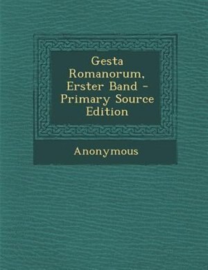 Gesta Romanorum, Erster Band - Primary Source Edition