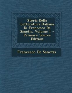 Front cover_Storia Della Letteratura Italiana Di Francesco De Sanctis, Volume 1 - Primary Source Edition