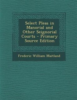 Couverture_Select Pleas in Manorial and Other Seignorial Courts - Primary Source Edition