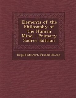 Elements of the Philosophy of the Human Mind - Primary Source Edition