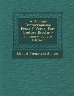 Antologfa Portorrique±a: Prosa Y Verso, Para Lectura Escolar - Primary Source Edition