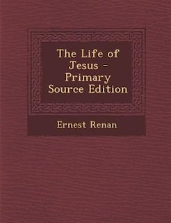 The Life of Jesus - Primary Source Edition