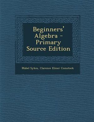 Front cover_Beginners' Algebra - Primary Source Edition