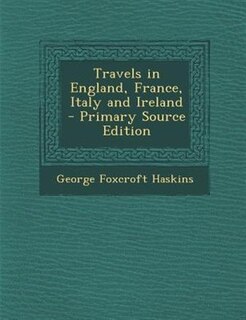 Front cover_Travels in England, France, Italy and Ireland - Primary Source Edition