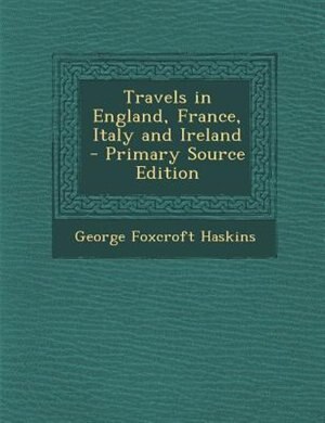 Front cover_Travels in England, France, Italy and Ireland - Primary Source Edition