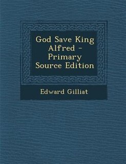 Couverture_God Save King Alfred - Primary Source Edition