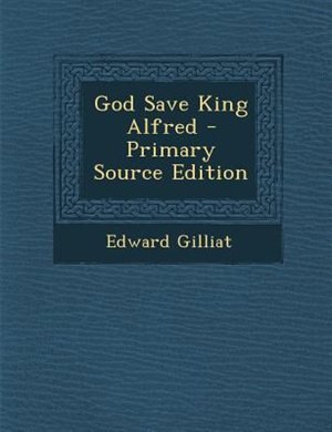 Couverture_God Save King Alfred - Primary Source Edition