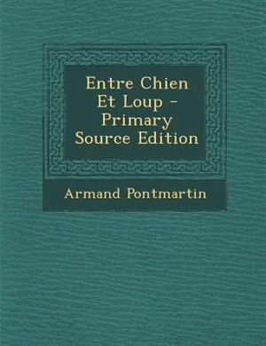 Front cover_Entre Chien Et Loup - Primary Source Edition