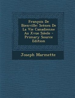 Frantois De Bienville: ScFnes De La Vie Canadienne Au Xvue SiFele - Primary Source Edition