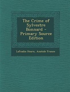 Couverture_The Crime of Sylvestre Bonnard - Primary Source Edition