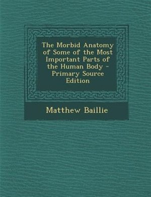Front cover_The Morbid Anatomy of Some of the Most Important Parts of the Human Body
