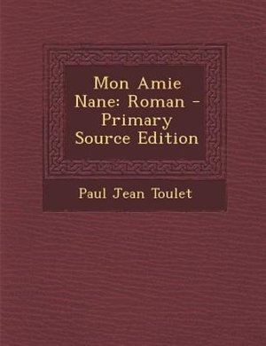 Mon Amie Nane: Roman - Primary Source Edition
