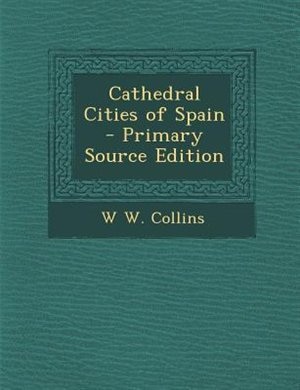 Front cover_Cathedral Cities of Spain - Primary Source Edition