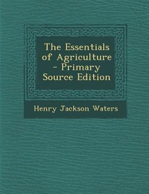 Front cover_The Essentials of Agriculture - Primary Source Edition