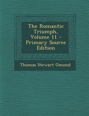 Front cover_The Romantic Triumph, Volume 11 - Primary Source Edition