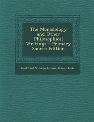 The Monadology and Other Philosophical Writings - Primary Source Edition