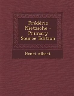 FrTdTric Nietzsche - Primary Source Edition