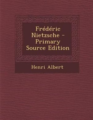 FrTdTric Nietzsche - Primary Source Edition