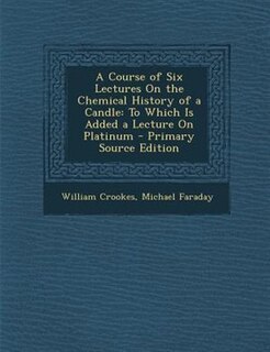 Couverture_A Course of Six Lectures On the Chemical History of a Candle