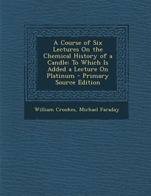 Couverture_A Course of Six Lectures On the Chemical History of a Candle