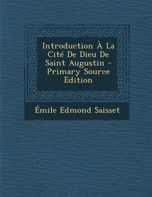 Front cover_Introduction + La CitT De Dieu De Saint Augustin - Primary Source Edition