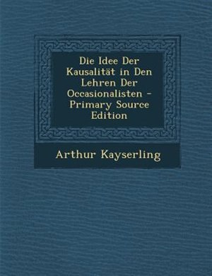 Couverture_Die Idee Der Kausalität in Den Lehren Der Occasionalisten