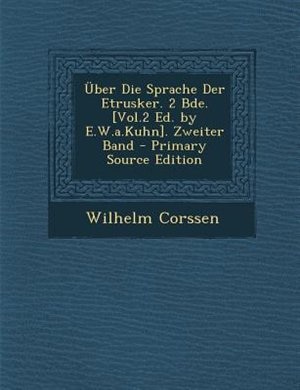 Couverture__ber Die Sprache Der Etrusker. 2 Bde. [Vol.2 Ed. by E.W.a.Kuhn]. Zweiter Band - Primary Source Edition