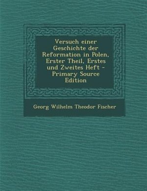 Couverture_Versuch einer Geschichte der Reformation in Polen, Erster Theil, Erstes und Zweites Heft - Primary Source Edition