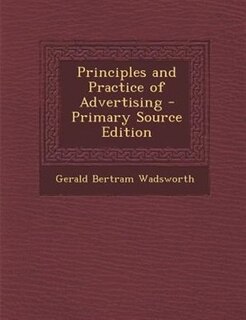 Couverture_Principles and Practice of Advertising - Primary Source Edition