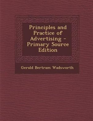 Couverture_Principles and Practice of Advertising - Primary Source Edition