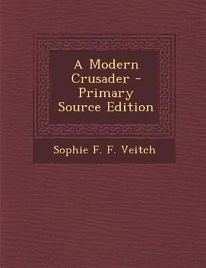 A Modern Crusader - Primary Source Edition
