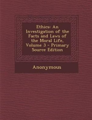 Ethics: An Investigation of the Facts and Laws of the Moral Life, Volume 3 - Primary Source Edition