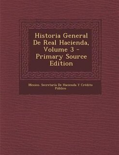 Couverture_Historia General De Real Hacienda, Volume 3 - Primary Source Edition