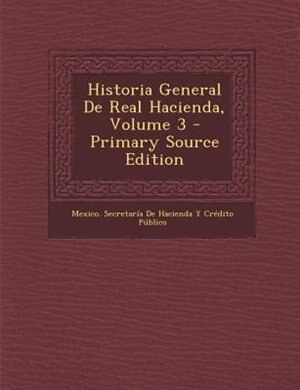 Couverture_Historia General De Real Hacienda, Volume 3 - Primary Source Edition