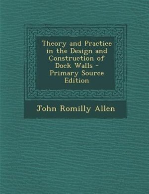 Couverture_Theory and Practice in the Design and Construction of Dock Walls - Primary Source Edition