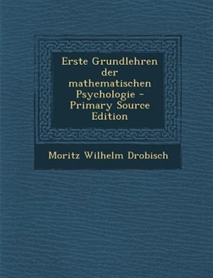 Front cover_Erste Grundlehren der mathematischen Psychologie - Primary Source Edition