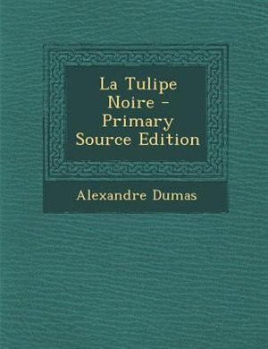 La Tulipe Noire - Primary Source Edition