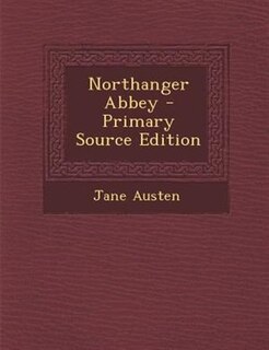 Northanger Abbey - Primary Source Edition