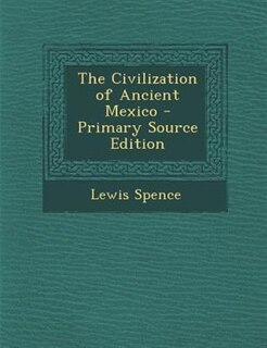 Front cover_The Civilization of Ancient Mexico - Primary Source Edition