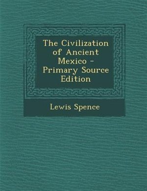 Front cover_The Civilization of Ancient Mexico - Primary Source Edition