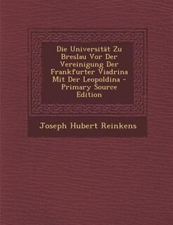 Couverture_Die UniversitSt Zu Breslau Vor Der Vereinigung Der Frankfurter Viadrina Mit Der Leopoldina - Primary Source Edition