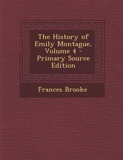 Front cover_The History of Emily Montague, Volume 4 - Primary Source Edition