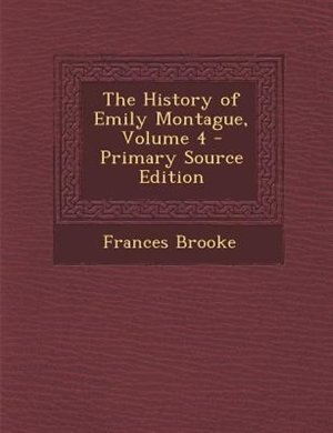 Front cover_The History of Emily Montague, Volume 4 - Primary Source Edition