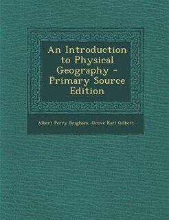 An Introduction to Physical Geography - Primary Source Edition